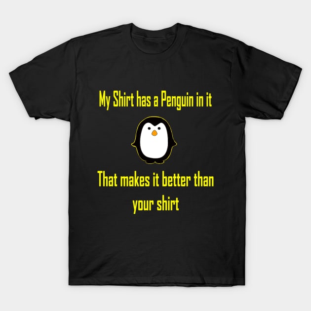 My Shirt has a Penguin in it - Pun Fun Humor Cute Tshirt T-Shirt by MADesigns